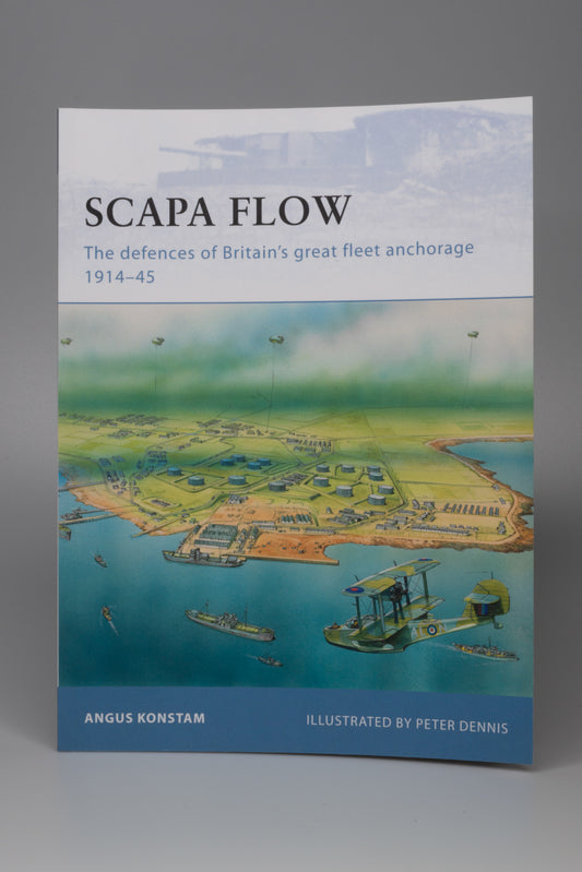 Scapa Flow: The defences of Britain's great fleet anchorage 1914-45