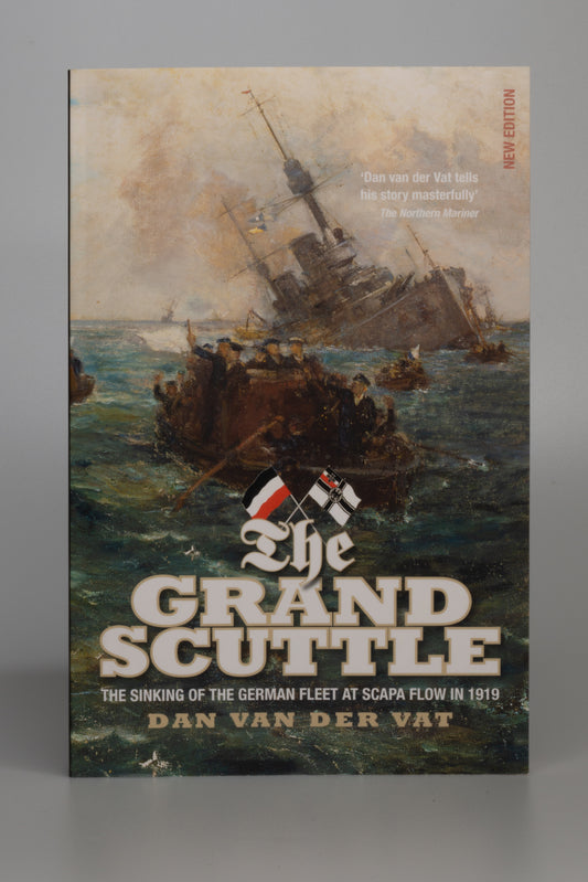 The Grand Scuttle: The Sinking of the German Fleet at Scapa Flow in 1919