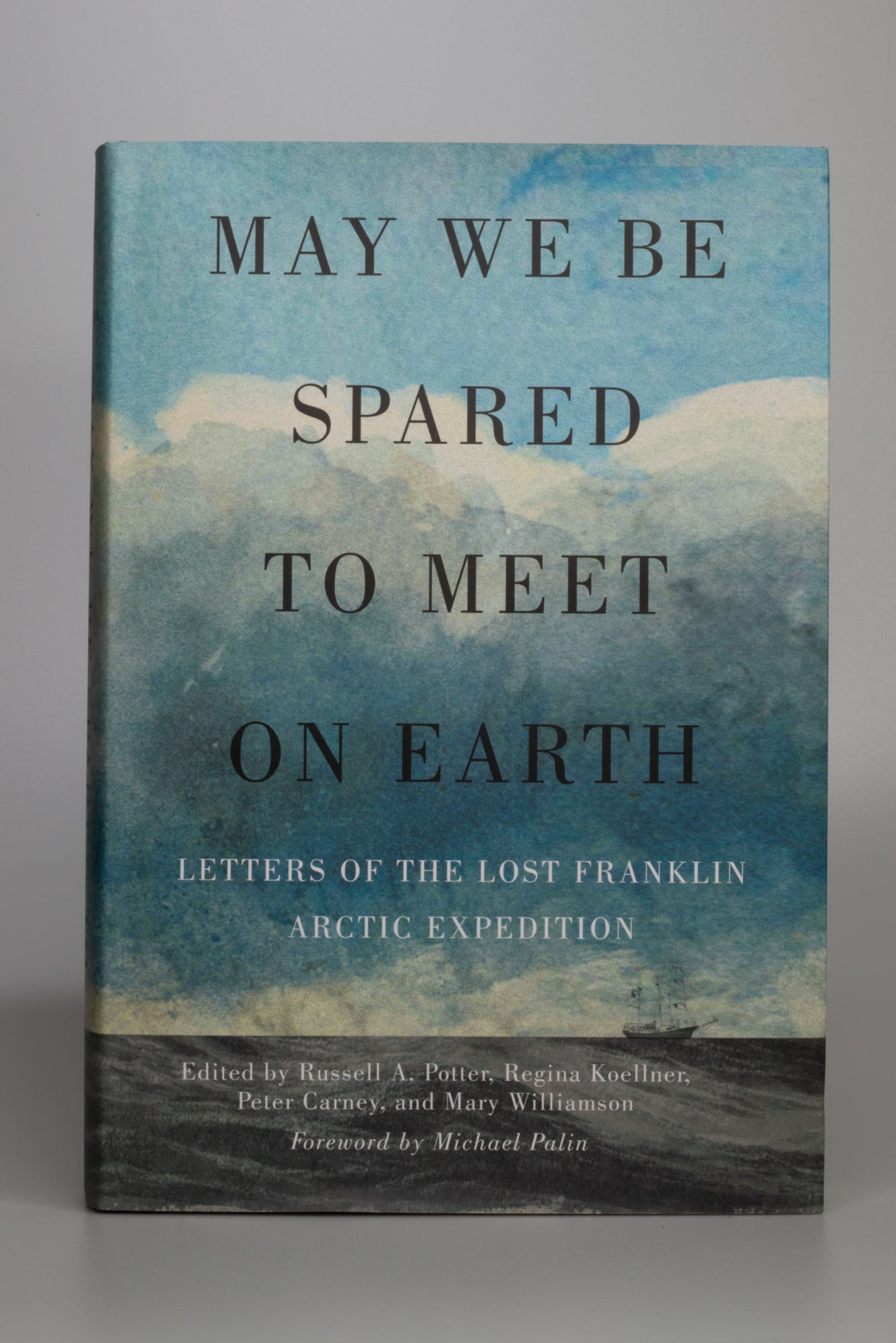 May We Be Spared to Meet on Earth. Letters of the Lost Franklin Arctic Expedition.