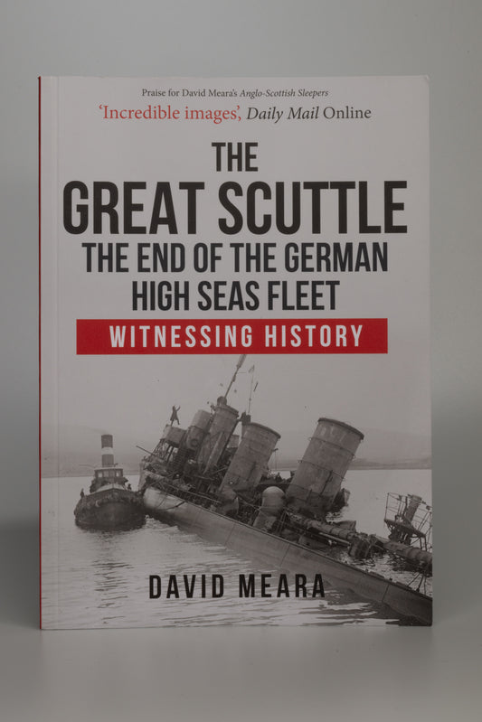 The Great Scuttle: The End of the German High Seas Fleet