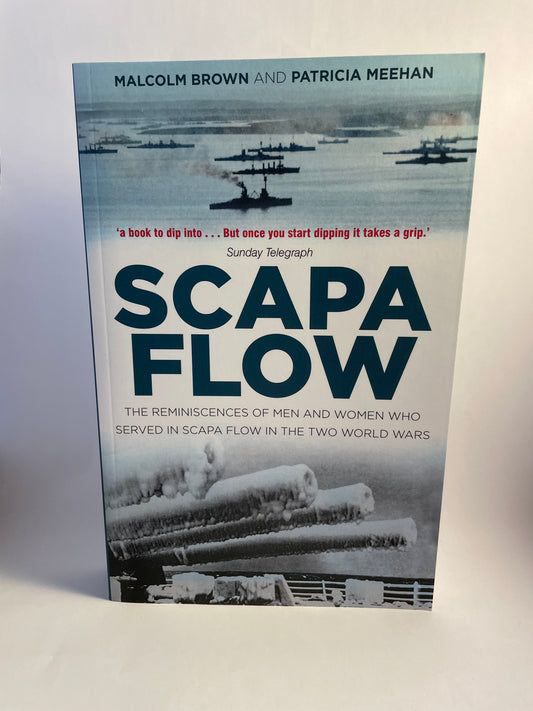Scapa Flow: The reminiscences of the men and women who served in Scapa Flow in the two World Wars