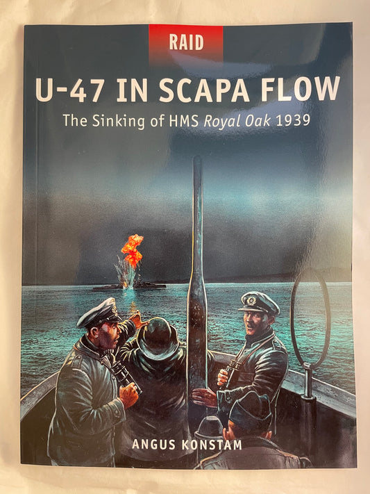 U-47 in Scapa Flow: The Sinking of HMS Royal Oak 1939