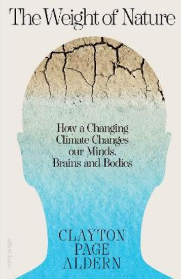 Weight of Nature, How a Changing Climate Changes Our minds, Brains and Bodies